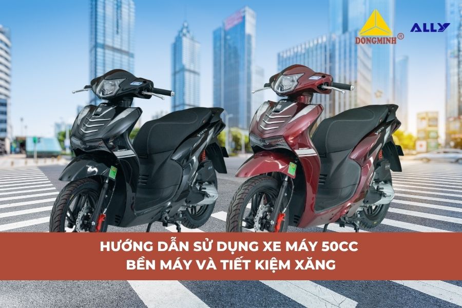 Hướng Dẫn Sử Dụng Xe Máy 50cc Bền Máy Và Tiết Kiệm Xăng